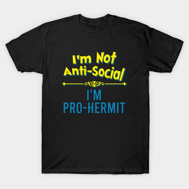 I'm Not Anti-Social, I'm Pro-Hermit T-Shirt by Bob Rose